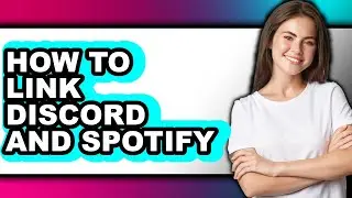 How to Link Discord and Spotify (full Guide)