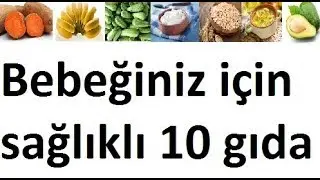 Bebeğiniz için sağlıklı 10 gıda