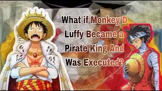 WHAT IF MONKEY D. LUFFY BECAME A PIRATE KING AND WAS EXECUTED