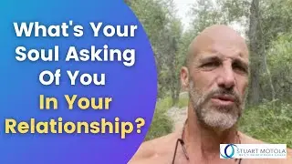 What's Your Soul Asking Of You In Your Relationship?