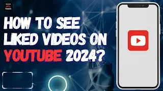 How to See Liked Videos on YouTube 2024?