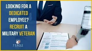 Hiring Military Veterans | Vets Are Committed Employees | 7 Eagle Group