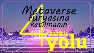 Metaverse Furyasına Katılmanın 4 Farklı Yolu 🎮💵