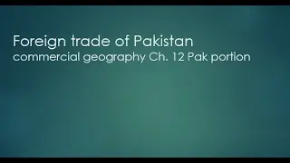Ch 13 and 11 commercial geography notes of Pak portion