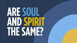 What's the Difference between the Soul and the Spirit?