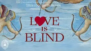 This House Believes Love is Blind | TCD Phil