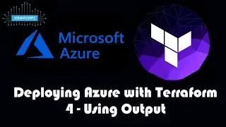 Deploying Azure with Terraform - 4 - Using Output