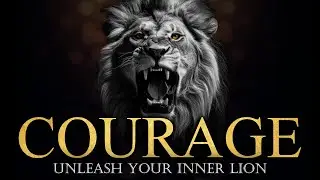 Unleash Your Inner Lion | Top Courage Quotes That Will Change Your Life!