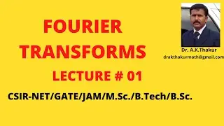 Fourier Transform I Examples based on Fourier Transforms I Dr. A.K.Thakur Sir