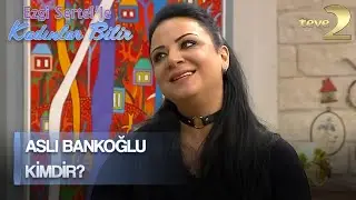 Ezgi Sertel'le Kadınlar Bilir: Oyuncu Aslı Bankoğlu Kendini Tanıtıyor!