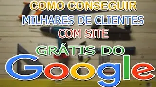 Como consegui MILHARES de Clientes Como Montador de Móveis com Site GRÁTIS do Google? 