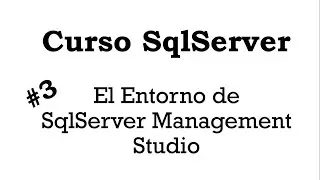 Curso SqlServer #3 El Entorno de SqlServer Management Studio