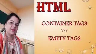 HTML CONTAINER TAGS AND EMPTY TAGS