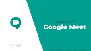 Tutorial Básico Google Meet