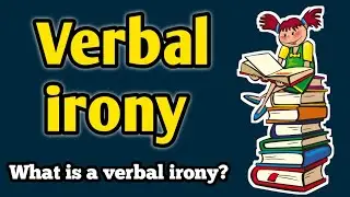 What is a verbal irony | Verbal irony examples | Verbal irony in detail | Example of irony