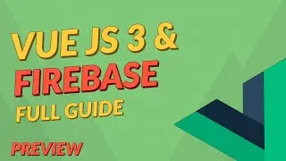Vue JS 3 & Firebase - Full Guide [2022] (Preview)