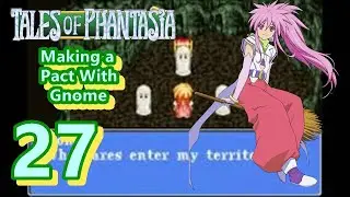 Making a Pact With Gnome - Tales of Phantasia #27