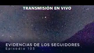 Evidencia de los seguidores Episodio 103