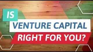 Financing Your Venture: Venture Capital -  Is Venture Capital Right For You?