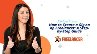 How to Create a Gig on Xp Freelancer: A Step-by-Step Guide