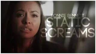Bonnie Bennett [static screams]