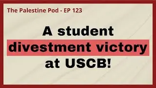 Ep. 123 - Divesting from Genocide at UCSB with Jwan Haddadd