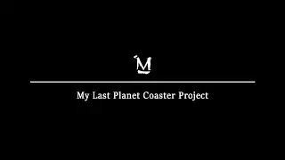 My Last Project In Planet Coaster