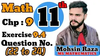 Class 11th Math | CH-9 | Exercise 9.4 | Questions (22 to 24) | Ist Year Math