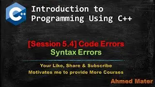[Intro to Programming Using C++]  Session 5.4 - Code Errors - Syntax Errors