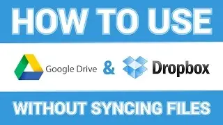 How to Use Google Drive, Dropbox and OneDrive without Syncing Files