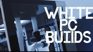 Elite PC builds: White Edition(ep3)