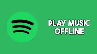 How To Play Music Offline Within Spotify | Simple Guide