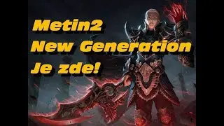 »» Metin2 New Generation se vrátil! «« Nový privátní server!