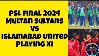 PSL Final 2024 | Multan sultans Vs Islamabad United playing Xi | M N Cricket | PSL 2024 |