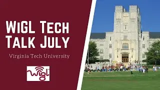 WiGL Tech Talk July 2020 w/ Virginia Tech (University)