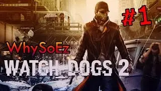 [Watch Dogs 2] Walkthrough #1 | Đẹp đến thế là cùng !