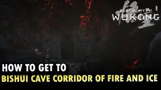 How To Get To Bishui Cave Corridor of Fire and Ice Black Myth Wukong