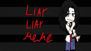 ♤~{Liar Liar meme}~♤ [Liker]