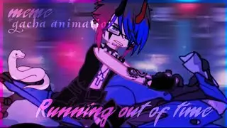 gacha life meme «Running out of time» | animation(rus subtitles)