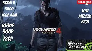 UNCHARTED'S 4 A THIEF'S END TEST ON GTX 1050 (2gb) l LOW MEDIUM, HIGH, l1080p,900p,720 