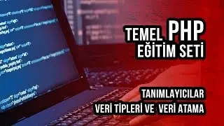 Temel PHP Eğitim Seti Bölüm 2 Tanımlayıcılar, Veri Tipleri ve Veri Atama