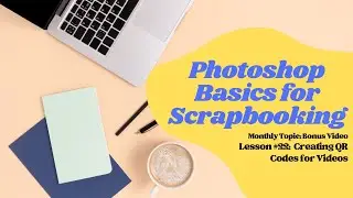 Photoshop & PSE Basics for Scrapbooking | Bonus | Creating QR Codes