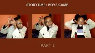 STORYTIME : BOYS CAMP - Part 1