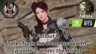 Fallout 4 Tales from the Commonwealth - Episode 3: Under the Bridge #fallout4 #fallout4mods