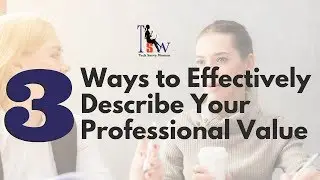 3 Ways to Effectively Describe Your Professional Value