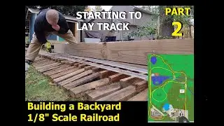 Part 2 - Building a backyard railroad 1/8th scale on 1.6 acres - Starting to Lay Track!  Day 2