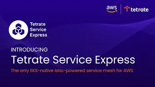 Introducing Tetrate Service Express: EKS-native Istio-powered service mesh for Amazon EKS