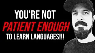 You Don't Have The PATIENCE To Be A Language Learner!!! #languagelearning