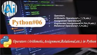 Python#06 || Operators 01 || AI course || Arithmetic, Assignment, Relational Operators in Python