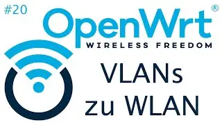 [TUT] OpenWrt - Distributing WLANs via VLANs [4K | DE]